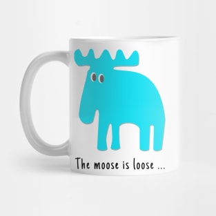 The Moose is Loose ... Mug